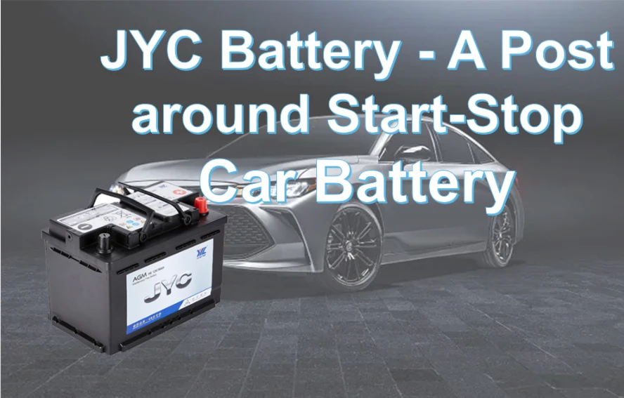JYC Battery – A Post around Start-Stop Car Battery
