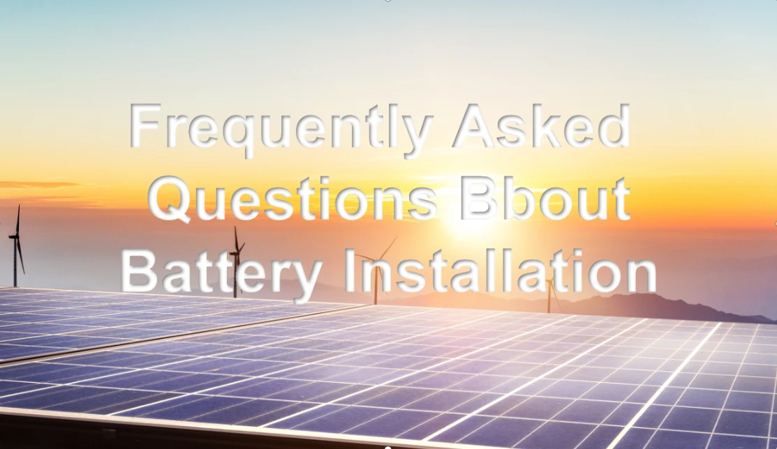 Frequently Asked Questions About Battery Installation