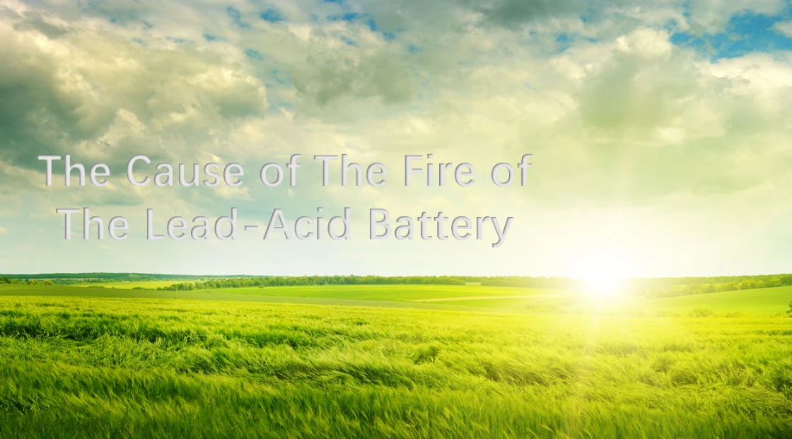 The Cause of The Fire of The Lead-Acid Battery