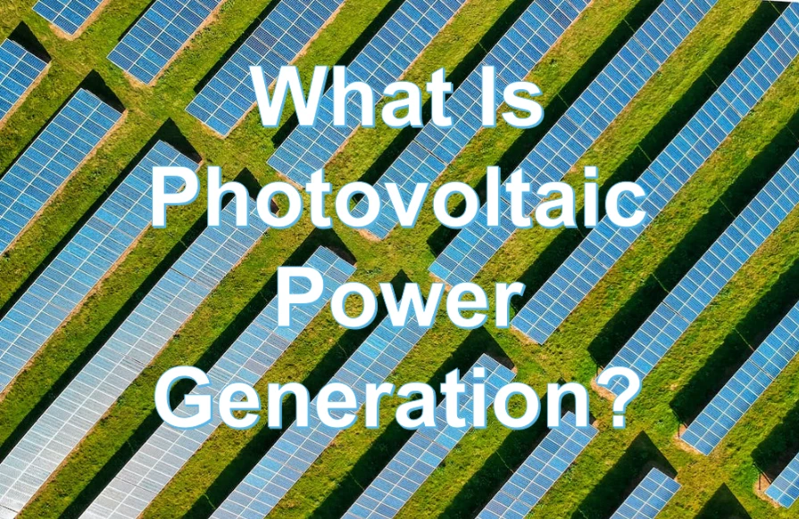 What Is Photovoltaic Power Generation
