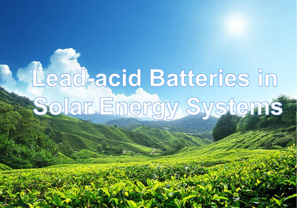 Lead-acid Batteries in Solar Energy Systems