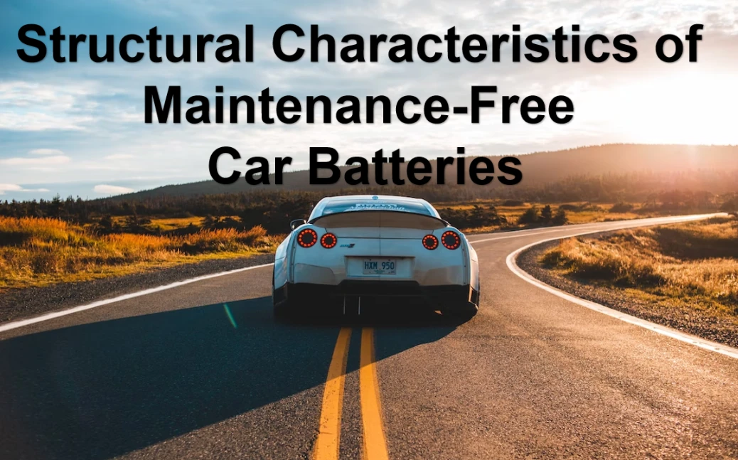 Structural Characteristics of Maintenance-Free Car Batteries
