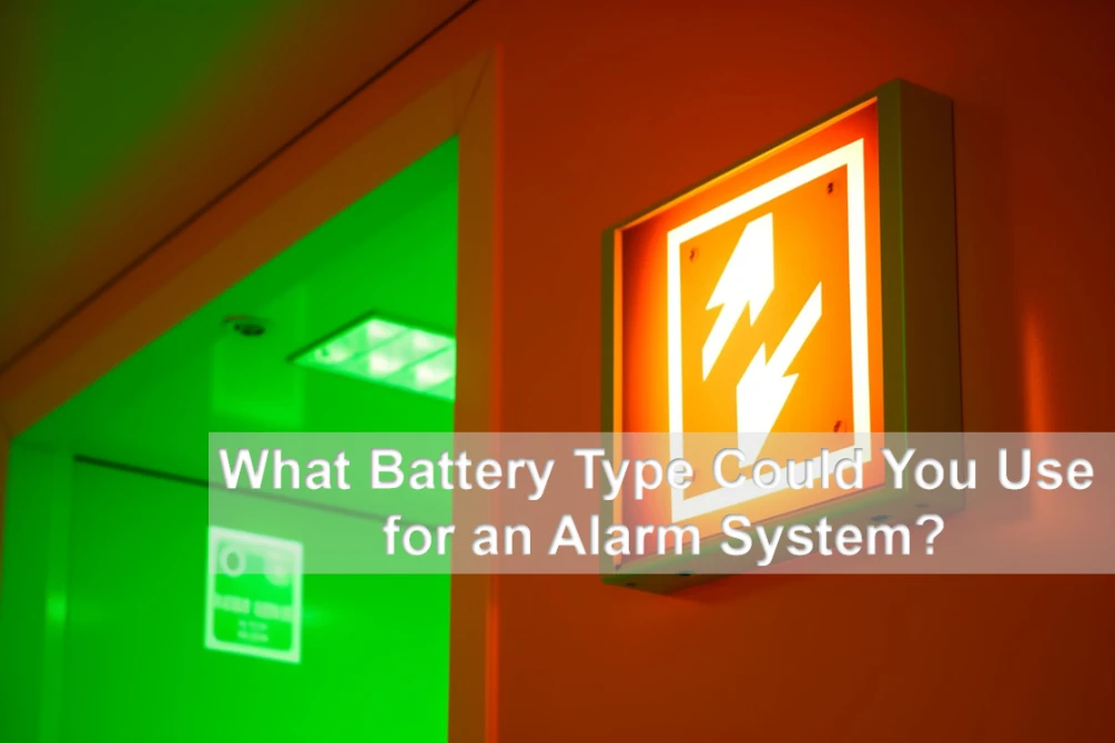 What Battery Type Could You Use for an Alarm System?