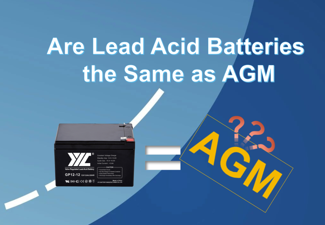 Are Lead Acid Batteries the Same as AGM?