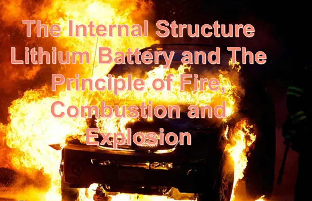 The Internal Structure Lithium Battery and The Principle of Fire, Combustion, and Explosion