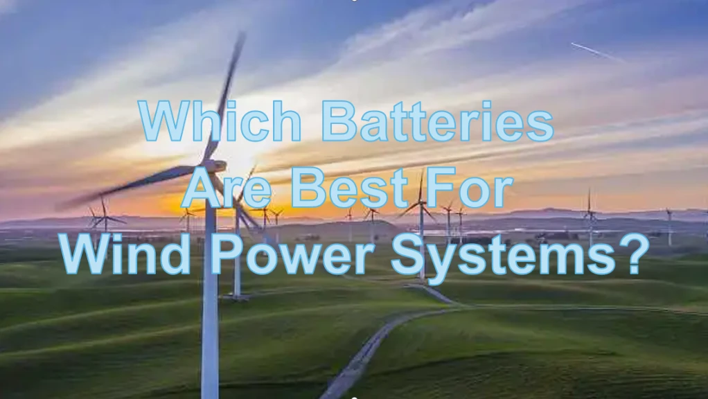 Which Batteries Are Best For Wind Power Systems?