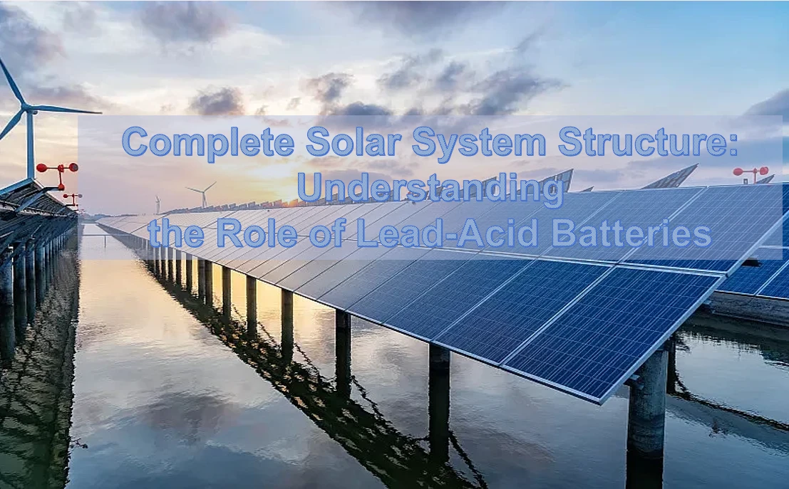 Complete Solar System Structure: Understanding the Role of Lead-Acid  Batteries - JYC Battery